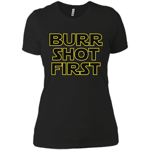 Burr Shot First t shirt
