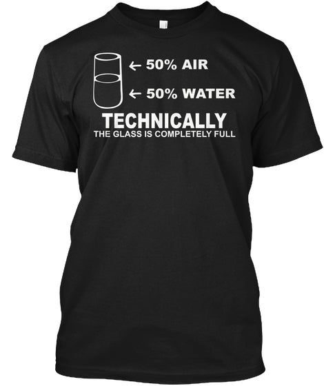 Technically The Glass Is Completely Science Sarcasm Funny Cool Humor T-Shirts Technically The Glass Is Completely Science Sarcasm Funny Cool Humor T-Shirts