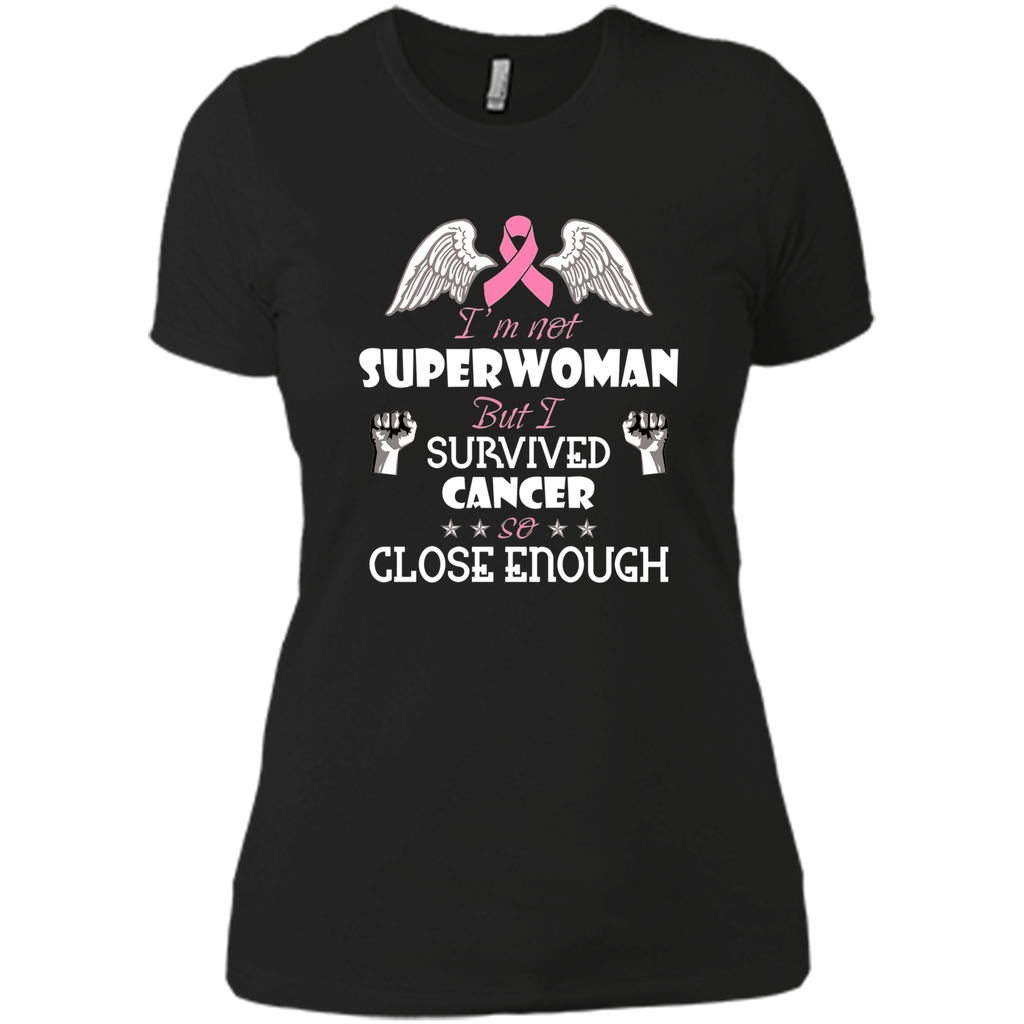 I'm not super woman but i survived cancer so close enough I'm not super woman but i survived cancer so close enough