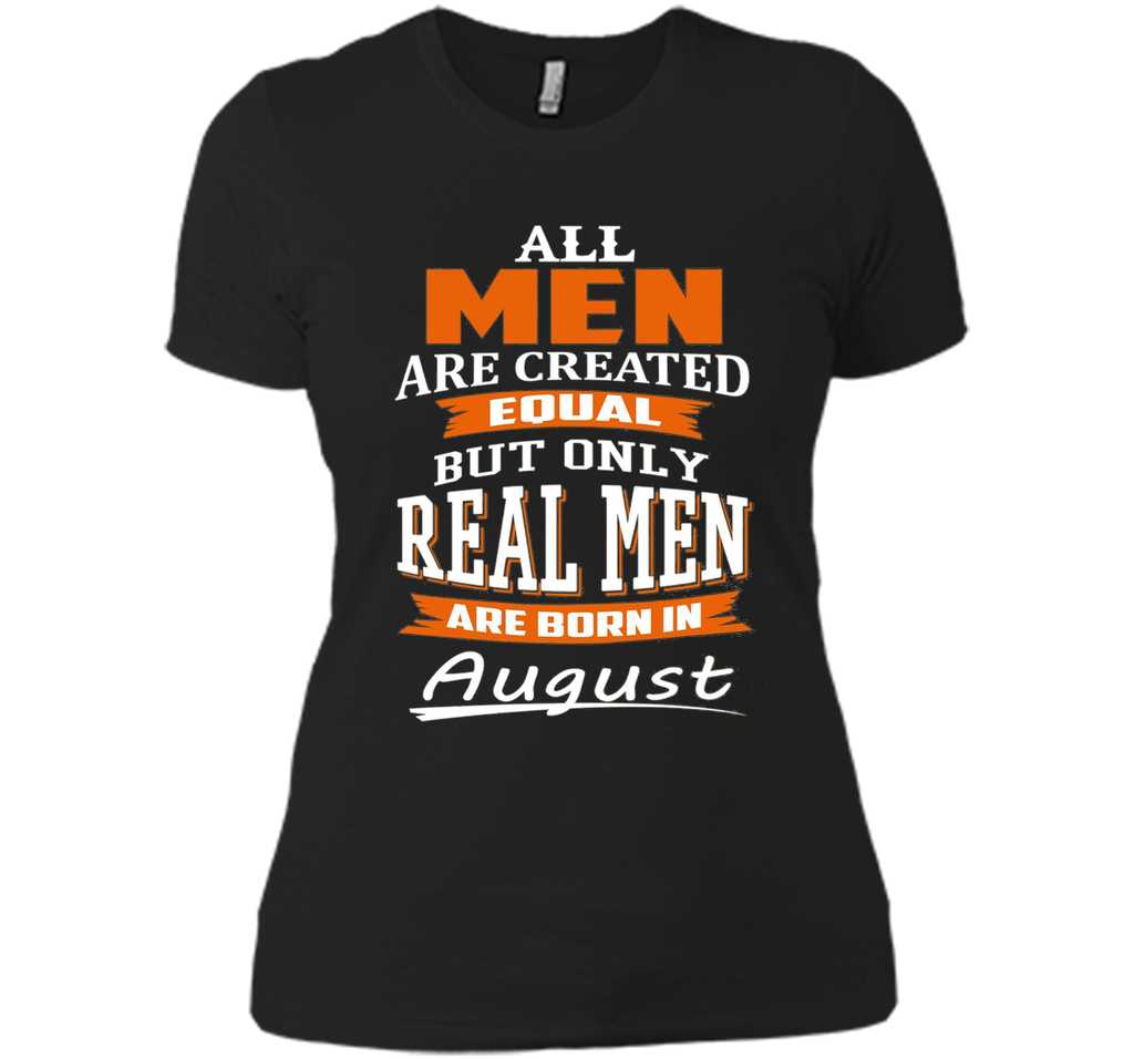 All Men Are Created Equal - Real Men Are Born in August All Men Are Created Equal - Real Men Are Born in August