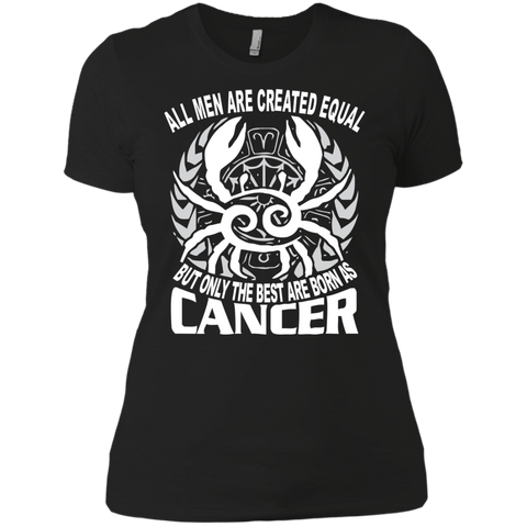 all men are created equal the best born as cancer T-Shirt