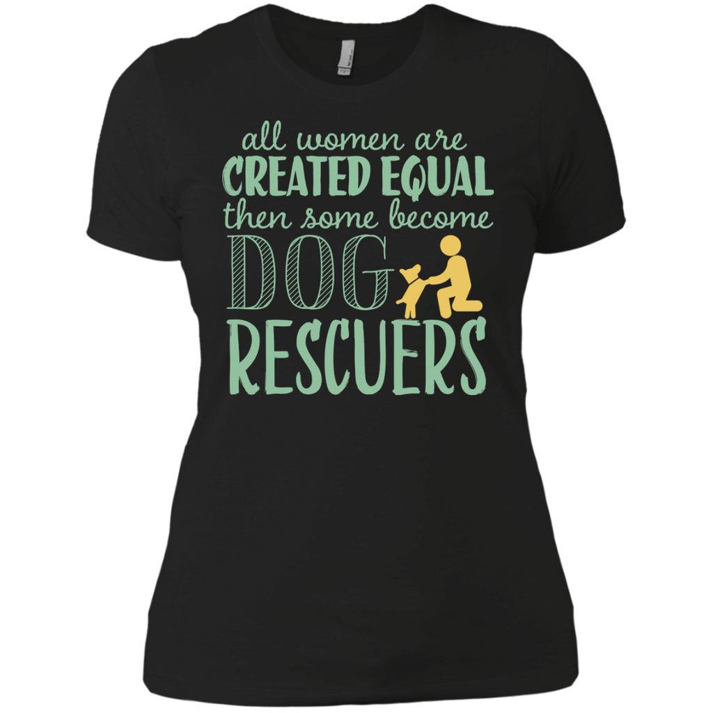 all woman are created equal then some become dog rescuers T-Shirt all woman are created equal then some become dog rescuers T-Shirt
