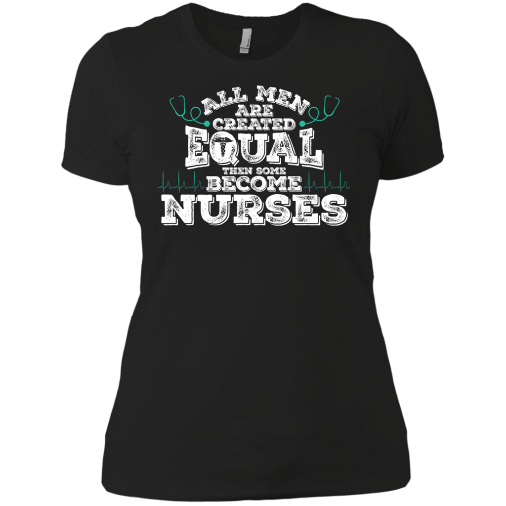 all men are created equal then some become nurses T-Shirt all men are created equal then some become nurses T-Shirt