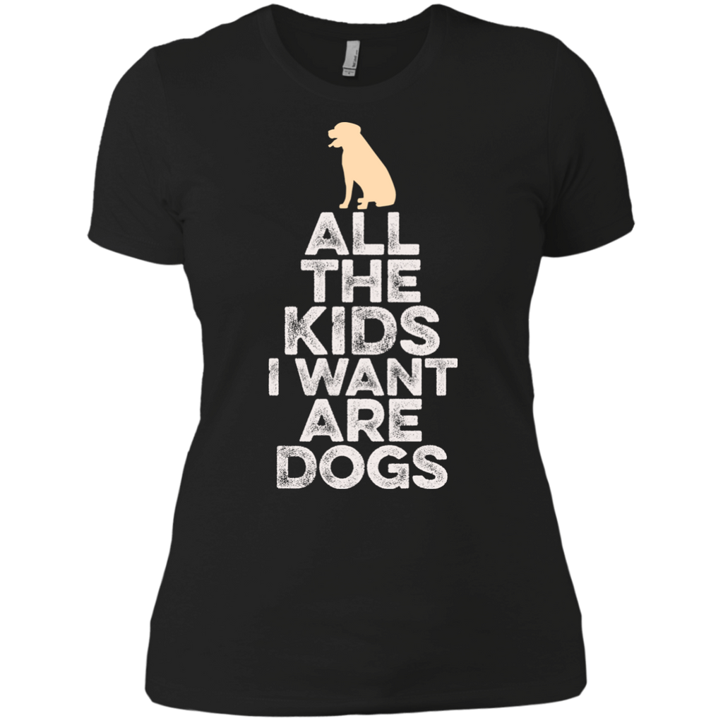 all the kids i want are dogs T-Shirt all the kids i want are dogs T-Shirt