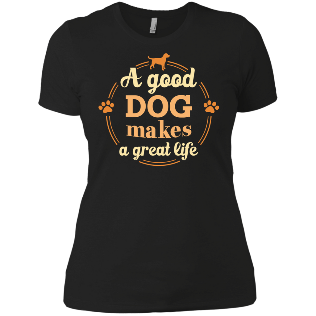 a good dog makes a great life T-Shirt a good dog makes a great life T-Shirt