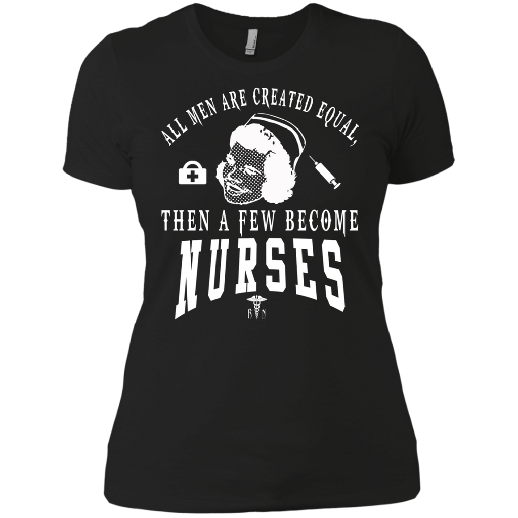 all men are created equal then a few become nurses T-Shirt all men are created equal then a few become nurses T-Shirt