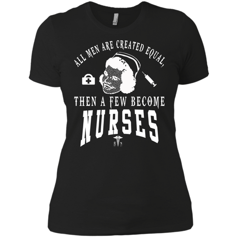 all men are created equal then a few become nurses T-Shirt