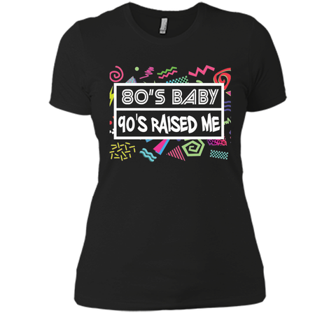 80's Baby 90's Raised Me Retro 90's Clothing