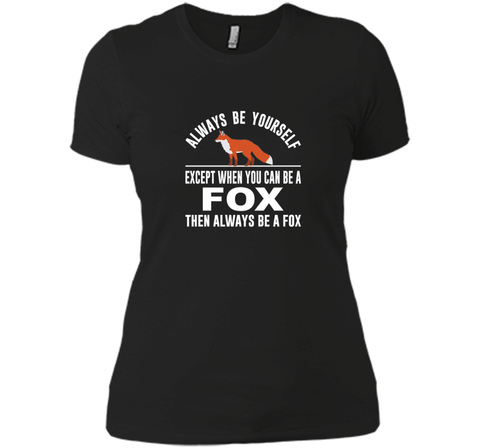 Always Be Yourself - Except When You Can Be a Fox Shirt