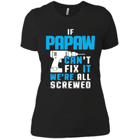 IF PAPAW CAN'T FIX IT WE'RE ALL SCREWED T-shirt