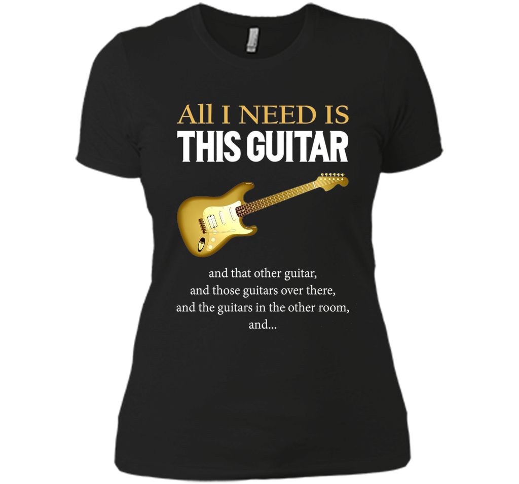 All I Need Is This Guitar T-Shirt All I Need Is This Guitar T-Shirt