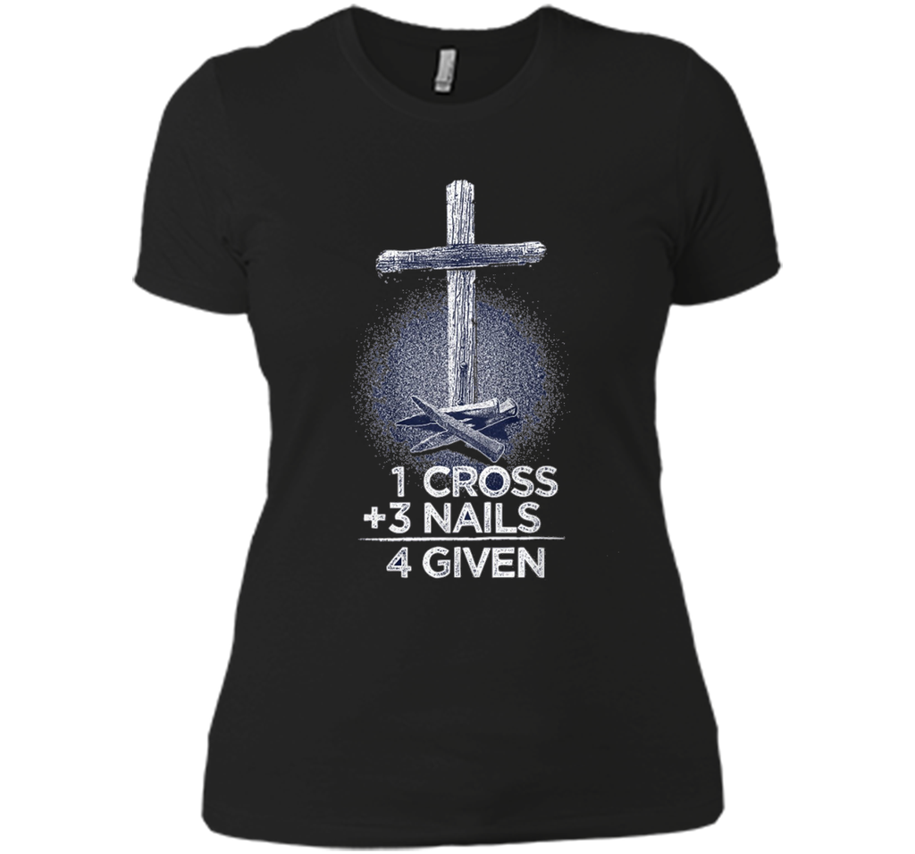 1 Cross + 3 Nails = 4 Given T-Shirt : Christian T Shirt 1 Cross + 3 Nails = 4 Given T-Shirt : Christian T Shirt
