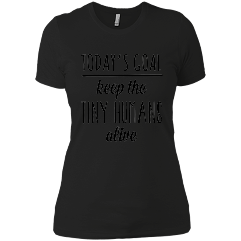 Today's Goal Keep the Tiny Humans Alive Mother's Day T-shirt Today's Goal Keep the Tiny Humans Alive Mother's Day T-shirt