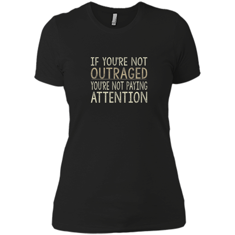 If You're Not Outraged - You're Not Paying Attention T-shirt