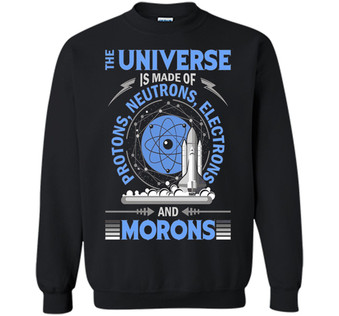 The Universe Is Made Of Protons...And Morons-Science Shirts