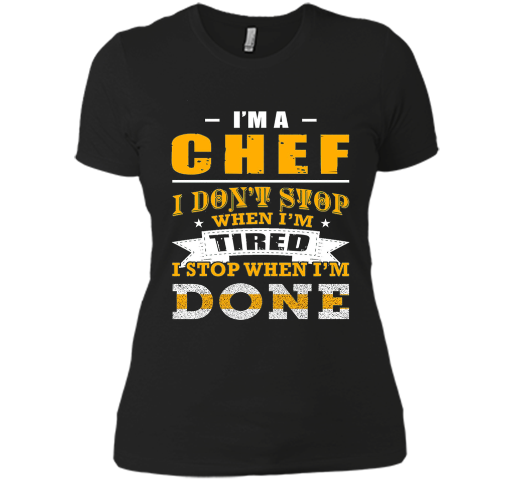Chef shirt, I'm a chef i don't stop when i'm tired
