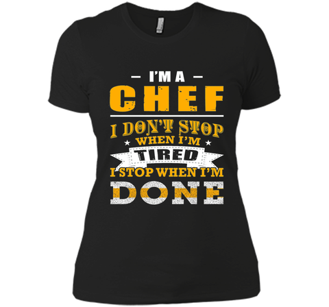 Chef shirt, I'm a chef i don't stop when i'm tired