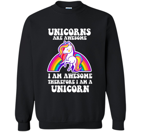 Unicorns Are Awesome Therefore I am A Unicorn Funny T-Shirt
