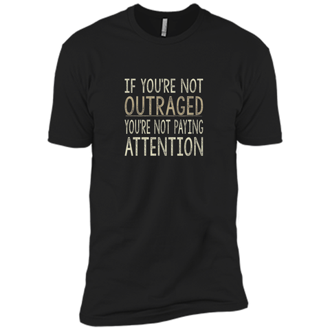 If You're Not Outraged - You're Not Paying Attention T-shirt
