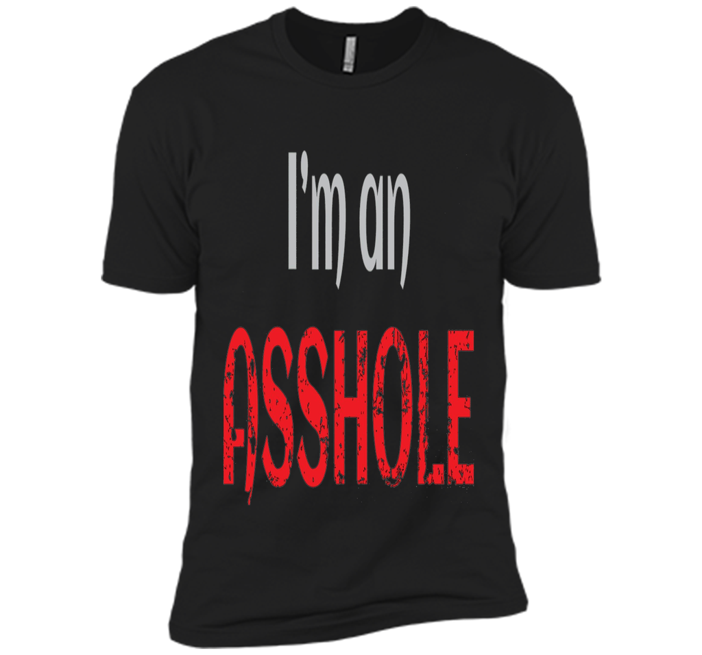 I'm an ASSHOLE Tshirt