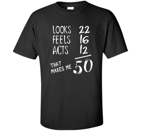 Looks Feels Acts- 50 Yrs Old 50th Birthday Men|Women T-Shirt