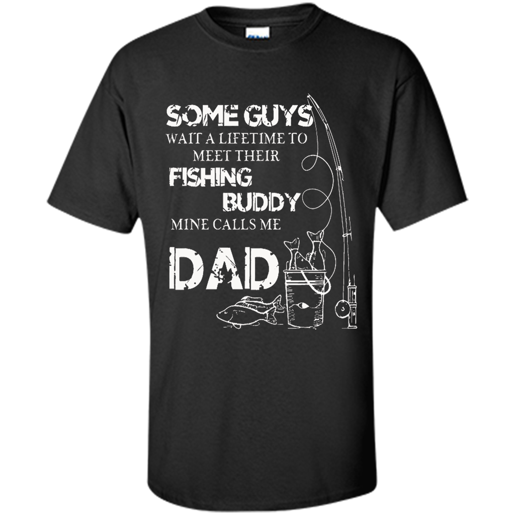 My Fishing Buddy Calls Me DAD T Shirt Proud Daddy