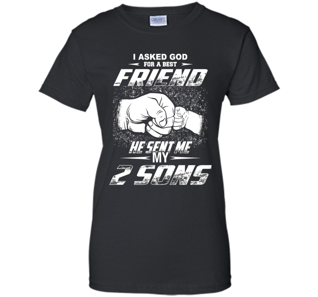 I Asked God For A Best Friend He Sent Me My 2 Sons T-Shirt