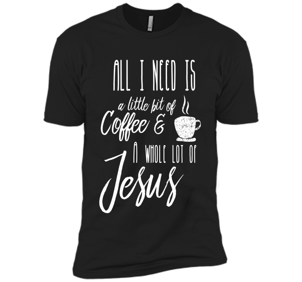 All I Need Is A Little Bit Of Coffee & A Whole Lot Of Jesus