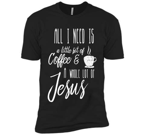 All I Need Is A Little Bit Of Coffee & A Whole Lot Of Jesus