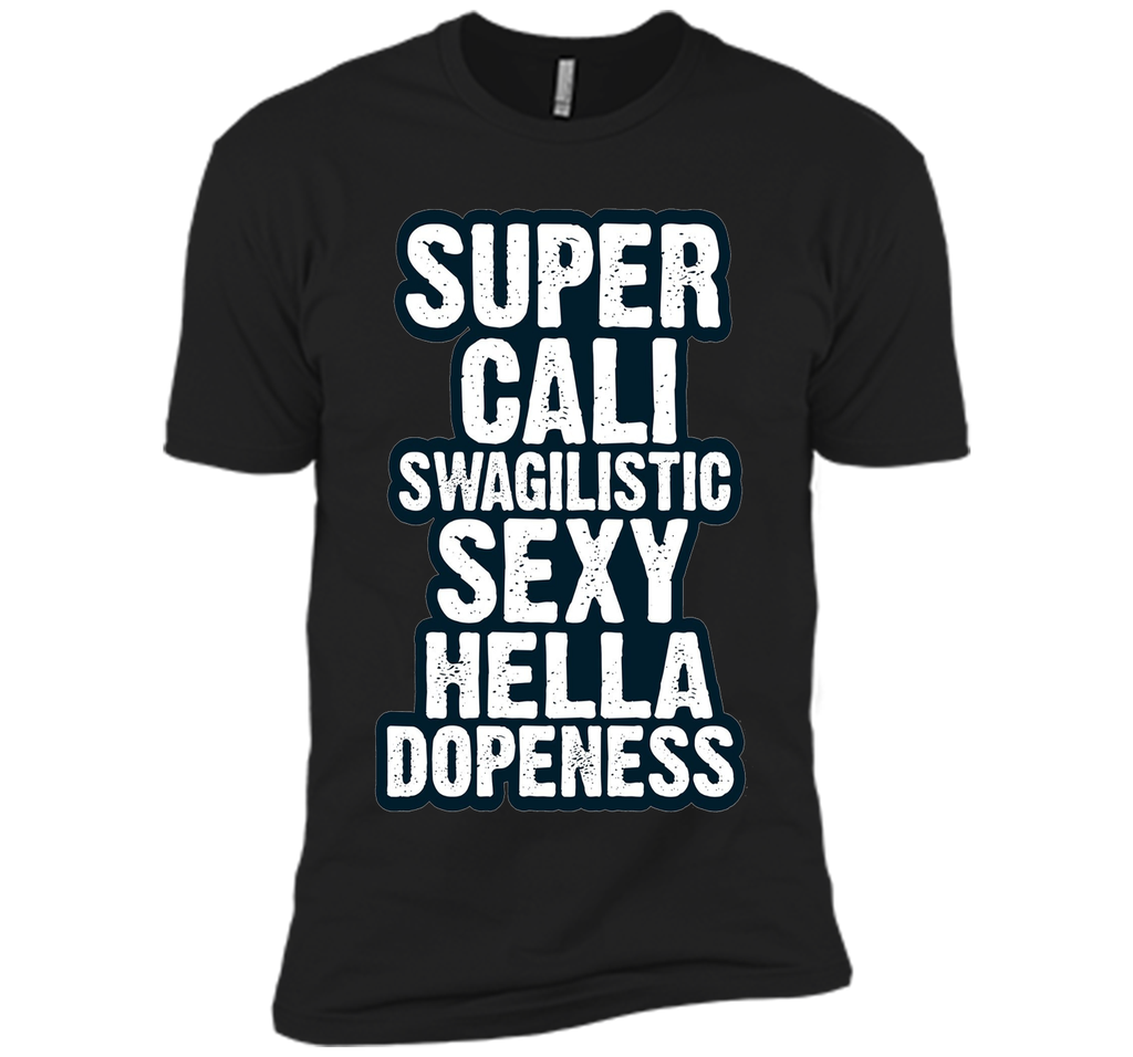 Super Cali Swagilistic T Shirt Sexy Hella Dopeness