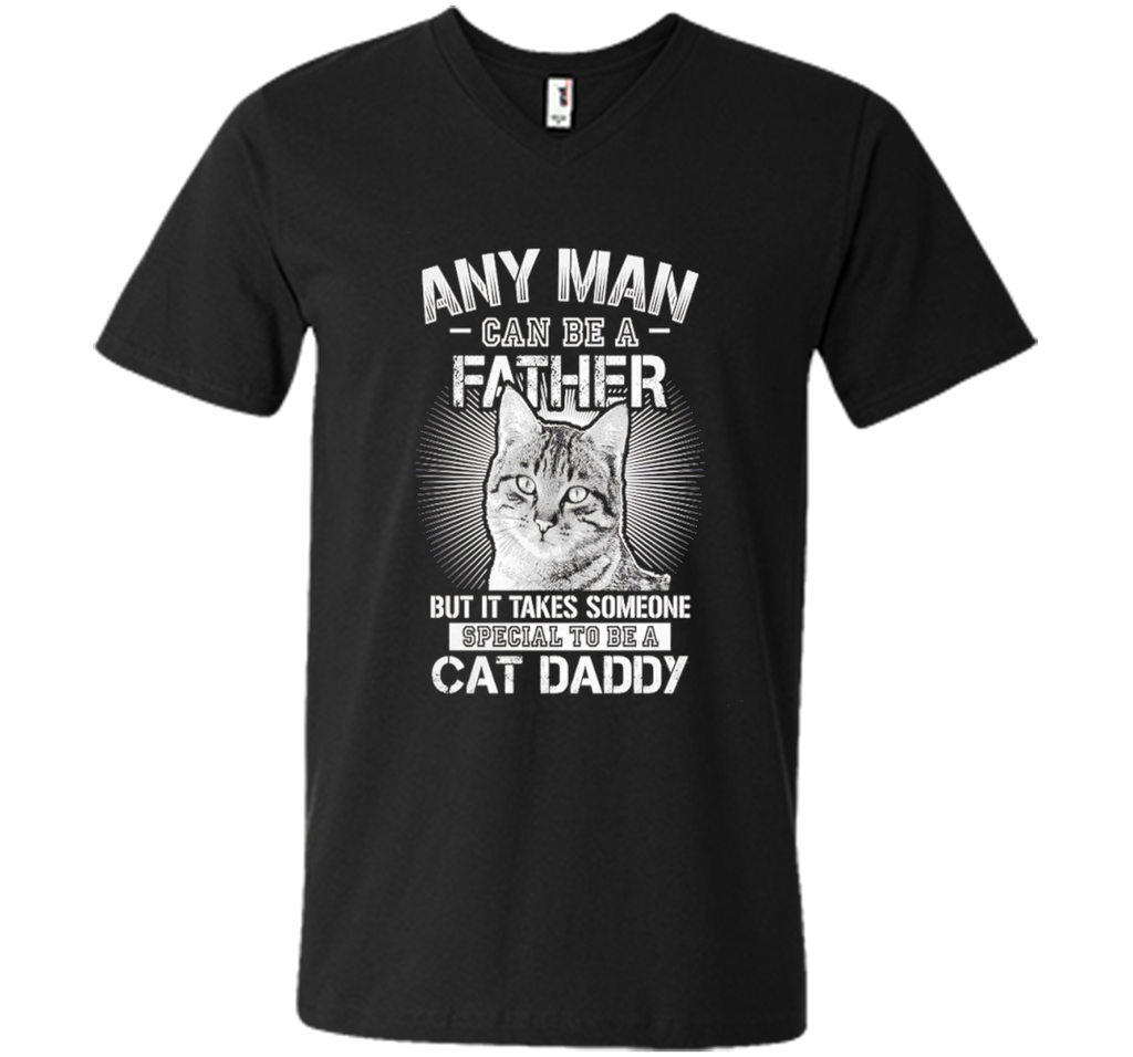 Any Man Can Be A Father - Someone Special To Be A Cat Daddy