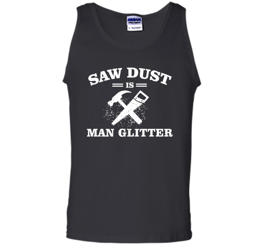 Mens Sawdust is Man Glitter Shirt Funny Father's Day Gift Dad