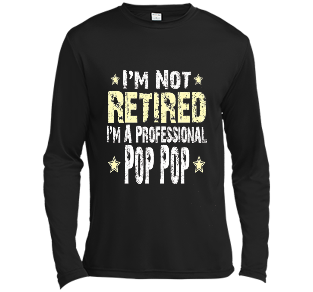 Men's I'm Not Retired I'm A Professional Pop pop Funny Shirt