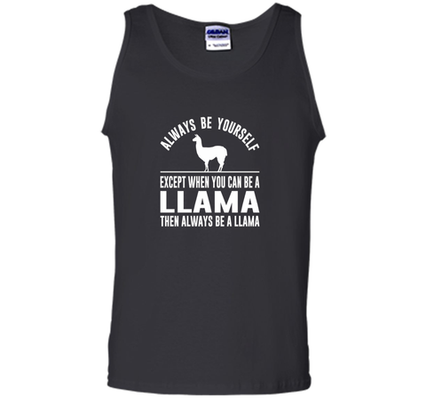 Always Be Yourself - Except When You Can Be a Llama Shirt