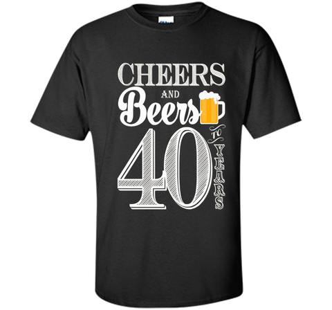 Cheers And Beers To My 40 Years - 40th Birthday Gift T-Shirt