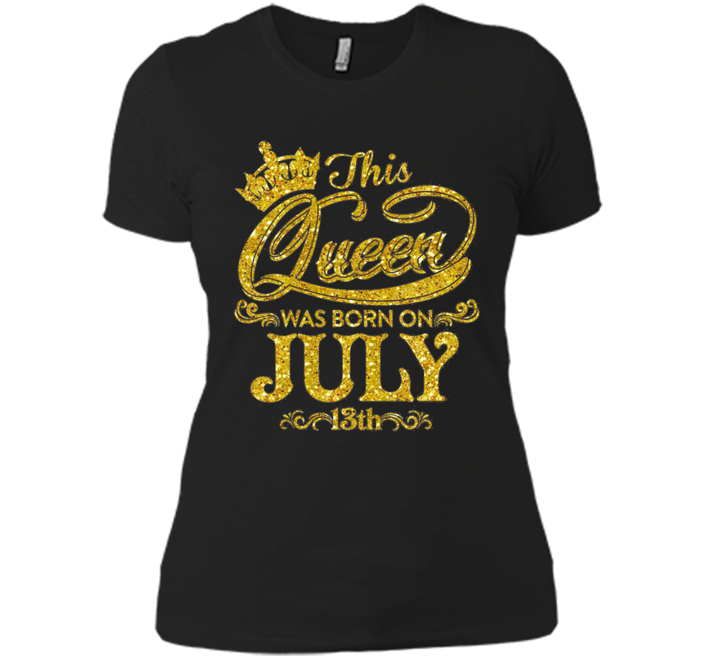 This Queen Was Born On July 13th T-shirt July Queens