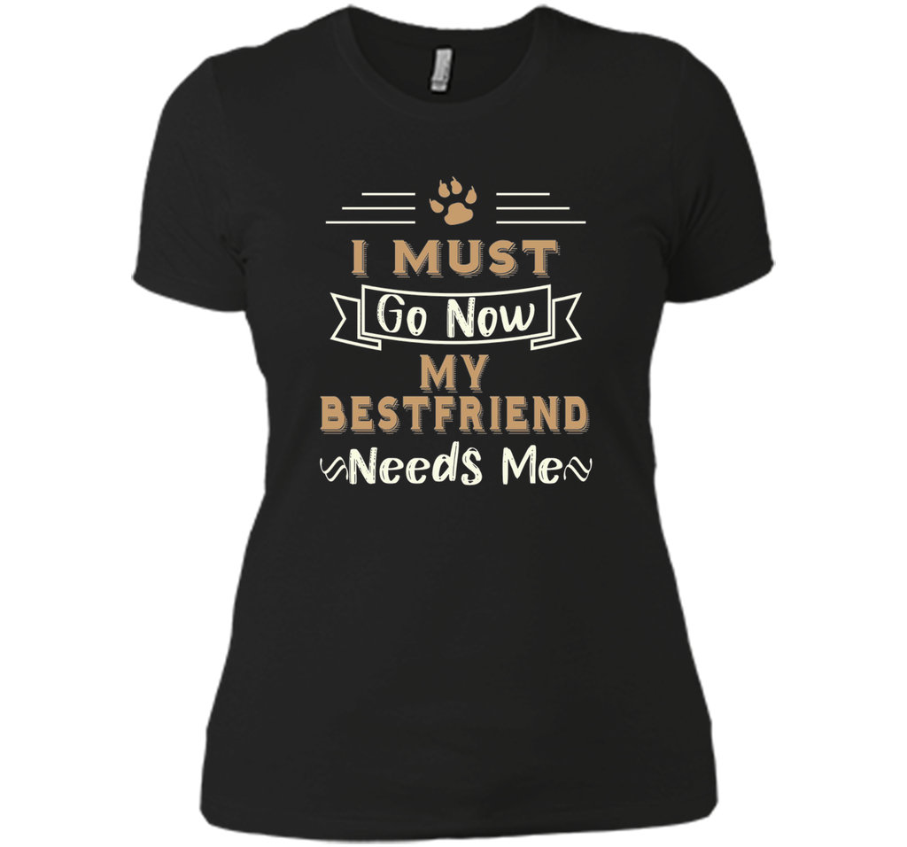 My Best Friend Needs Me Funny Dog Lover T-shirt