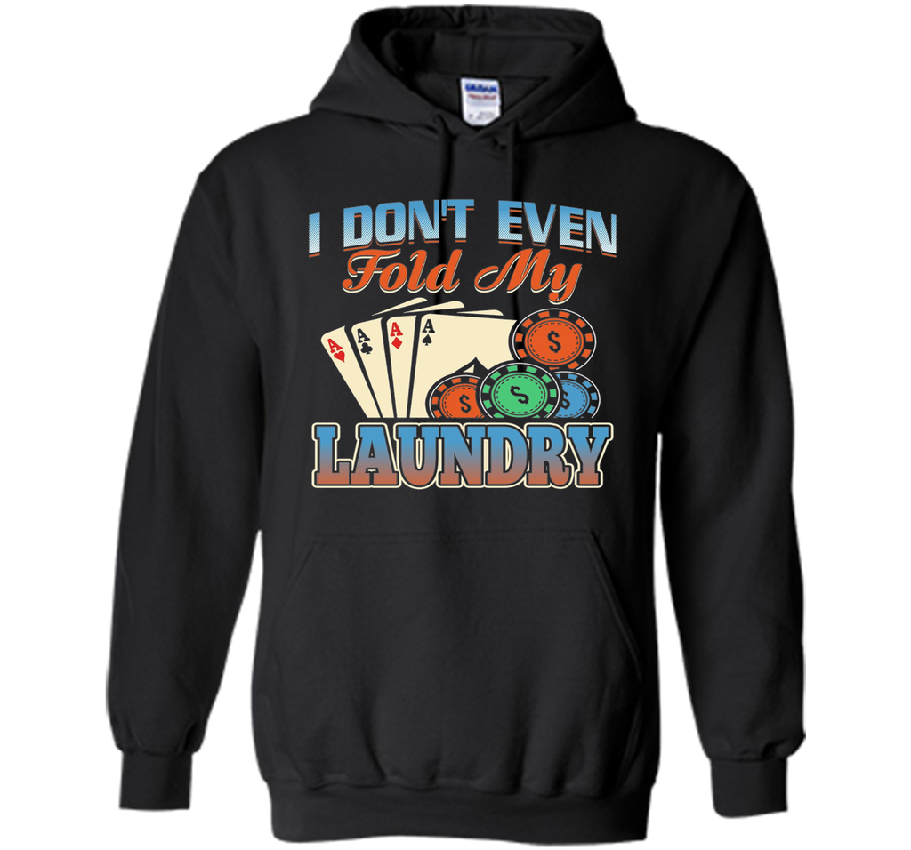Funny Poker Player T Shirt; I don't even fold my laundry