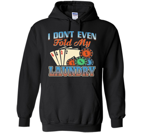 Funny Poker Player T Shirt; I don't even fold my laundry
