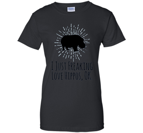 I Just Freaking Love Hippos OK Funny Hippo Lovers T-Shirt