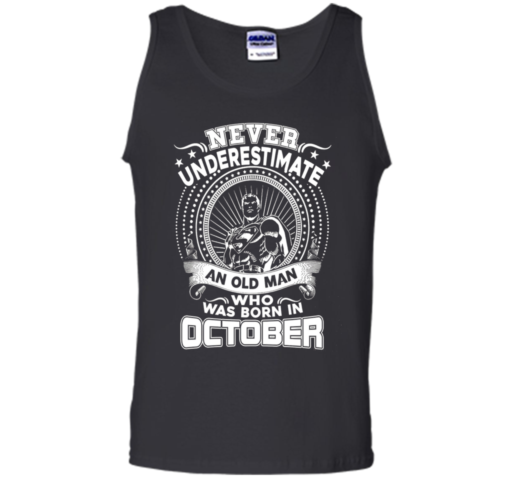 Never Underestimate An Old Man Who Was Born In October Shirt