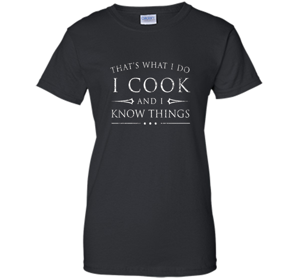 I Cook and I Know Things Shirt, Funny Fantasy Chef Gift