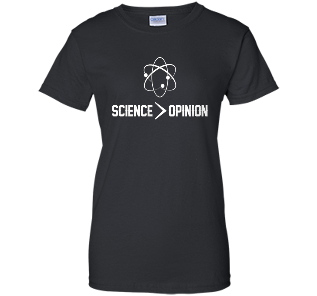 Science is Greater Than Opinion T Shirt