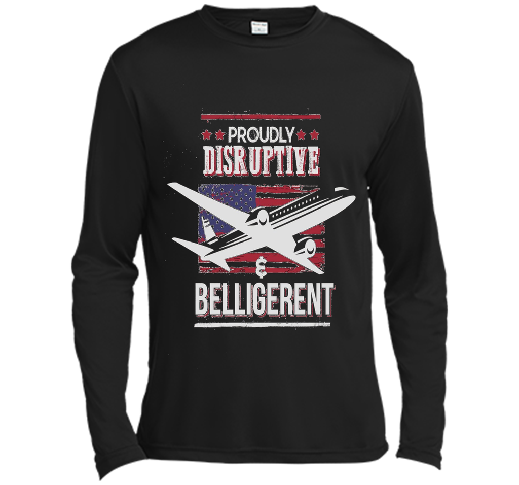 Proudly Disruptive & Belligerent - Funny Plane Shirt