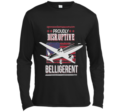Proudly Disruptive & Belligerent - Funny Plane Shirt