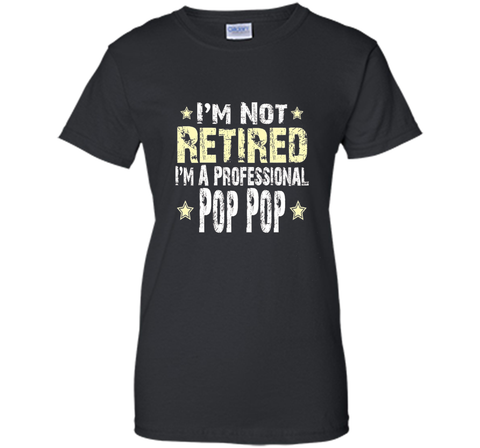 Men's I'm Not Retired I'm A Professional Pop pop Funny Shirt