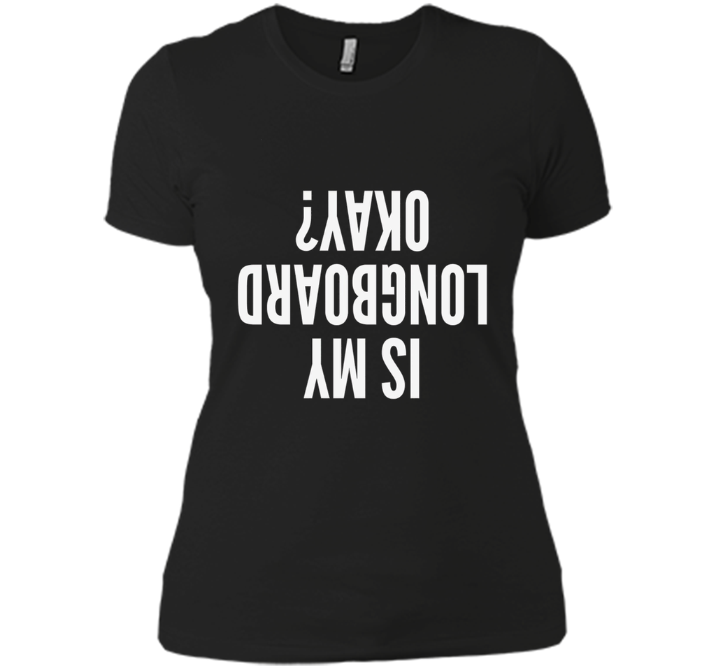 Is My Longboard Okay Skateboard Extreme T-Shirt