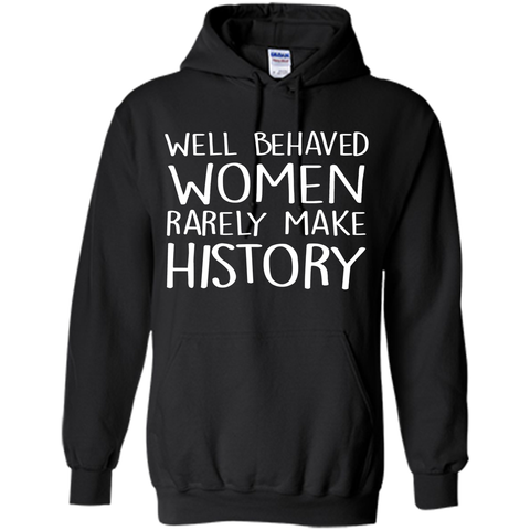 Feminist T-shirt  Well Behaved Women Rarely Make History