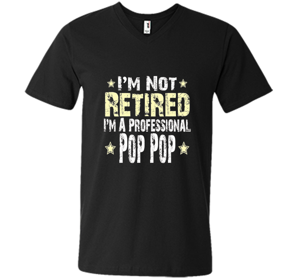 Men's I'm Not Retired I'm A Professional Pop pop Funny Shirt