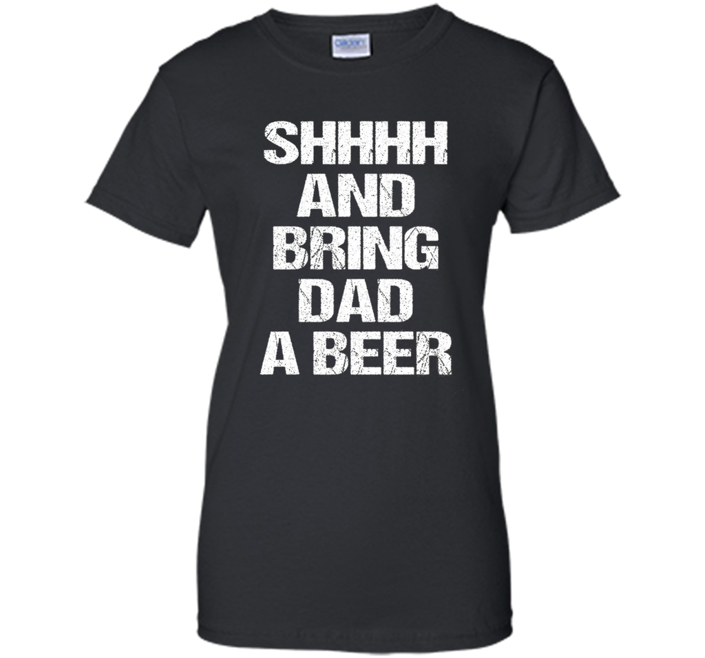 BRING DAD A BEER SHIRT, Perfect Father's Day Gift!